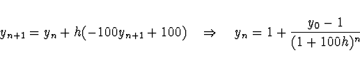 \begin{displaymath}
\!\!\!\! y_{n+1} = y_n + h (-100 y_{n+1} + 100)\quad \Rightarrow \quad
y_n = 1 + \frac{y_0 - 1}{(1 + 100 h)^{n}}
\end{displaymath}