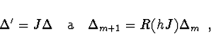 \begin{displaymath}
\Delta' = J \Delta \quad {\rm a} \quad
\Delta_{m+1} = R(hJ) \Delta_m \ \ ,
\end{displaymath}