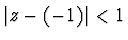 $\vert z - (-1)\vert < 1$