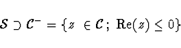 \begin{displaymath}
{\cal S} \supset {\cal C}^{-} = \left\{ z\ \in {\cal C}\, ;\
{\rm Re}(z) \leq 0 \right\}
\end{displaymath}