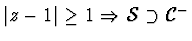 $\vert z - 1\vert \geq 1 \Rightarrow {\cal S} \supset {\cal C}^{-}$