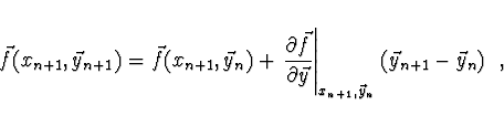 \begin{displaymath}
\vec{f} (x_{n+1},
\vec{y}_{n+1}) = \vec{f}(x_{n+1}, \vec{y}_...
...ht\vert _{x_{n+1}, \vec{y}_n}
(\vec{y}_{n+1} - \vec{y}_n)\ \ ,
\end{displaymath}