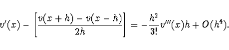 \begin{displaymath}
v'(x) - \left[ \frac{v(x + h) - v(x - h)}{2h} \right] = -
\frac{h^2}{3!} v'''(x) h + O(h^4).
\end{displaymath}