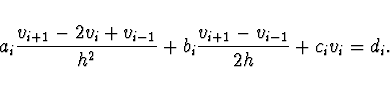 \begin{displaymath}
a_i \frac{v_{i+1} - 2 v_i + v_{i-1}}{h^2} + b_i \frac{v_{i+1} -
v_{i-1}}{2h} + c_i v_i = d_i.
\end{displaymath}