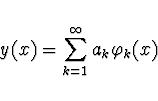 \begin{displaymath}
y(x) = \sum \limits_{k=1}^{\infty} a_k \varphi_k (x)
\end{displaymath}