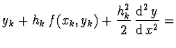 $\displaystyle y_k + h_k\, f(x_k,y_k) + \frac{h_k^2}{2}\,
\frac{{\rm d}^2\, y}{{\rm d}\, x^2} =$