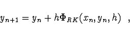 \begin{displaymath}
y_{n+1} = y_n + h \Phi_{RK} (x_n, y_n, h) \ \ ,
\end{displaymath}