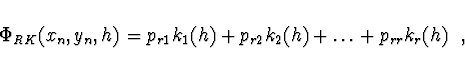 \begin{displaymath}
\Phi_{RK} (x_n, y_n, h) = p_{r1} k_1(h) + p_{r2} k_2(h) + \dots +
p_{rr} k_r(h) \ \ ,
\end{displaymath}