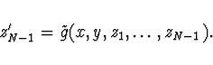 \begin{displaymath}
z'_{N-1} = \tilde{g} (x,y, z_1, \dots, z_{N-1}).
\end{displaymath}