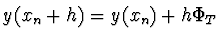 $y(x_n +h) = y(x_n) + h \Phi_T$