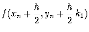 $\displaystyle f(x_n + \frac{h}{2}, y_n + \frac{h}{2}\, k_1)$