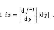 \begin{displaymath}
1\ {\rm d}x = \left\vert \frac{{\rm d}\, f^{-1}}{{\rm d}\, y} \right\vert
\vert{\rm d}\, y\vert\ \ .
\end{displaymath}