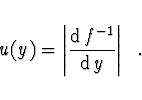 \begin{displaymath}
u(y) = \left\vert \frac{{\rm d}\, f^{-1}}{{\rm d}\, y} \right\vert\ \ .
\end{displaymath}