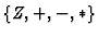 $\{Z,+,-,*\}$