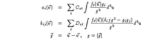 \begin{eqnarray}\html{eqn0}a_i(\vec{v})&=&\sum_t C_{st}\int \frac{f_t(\vec{u}) g...
...\
\vec{g}&=&\vec{u}-\vec{v}\;,\;\;\;g=\vert\vec{g}\vert\nonumber
\end{eqnarray}