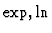 $\exp, \ln$