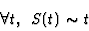 \begin{displaymath}\forall t,\;\; S(t)\sim t
\end{displaymath}