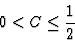 \begin{displaymath}0 < C \leq \frac{1}{2}
\end{displaymath}
